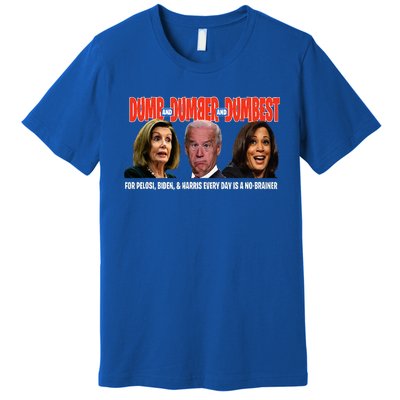 Pelosi Biden Harris Are Dumb & Dumber & Dumbest Premium T-Shirt