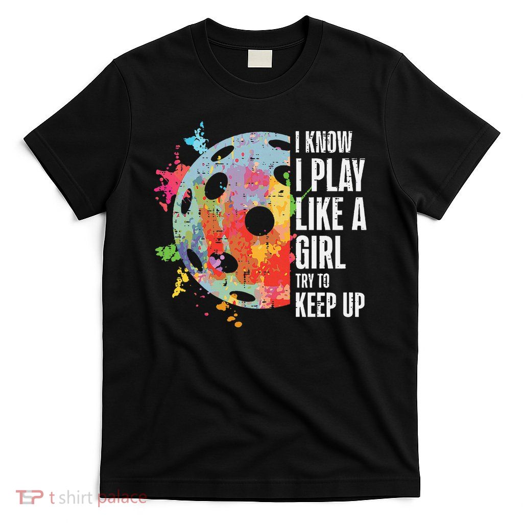 Pickle Ball I Play Like A Girl Pickleball Women Girls Kids T-Shirt