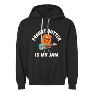 Peanut Butter Is My Jam Peanut Butter Lover Garment-Dyed Fleece Hoodie