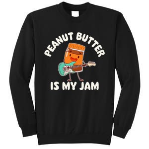 Peanut Butter Is My Jam Peanut Butter Lover Tall Sweatshirt