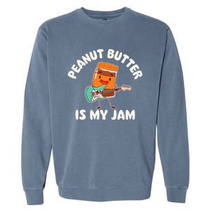 Peanut Butter Is My Jam Peanut Butter Lover Garment-Dyed Sweatshirt