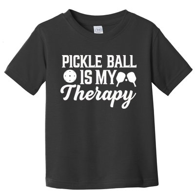 Pickle Ball Is My Therapy Gift For Pickleball Player Team Sport Toddler T-Shirt