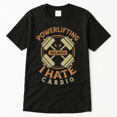 Powerlifting because I hate cardio for a Gym weightlifting Tall T-Shirt