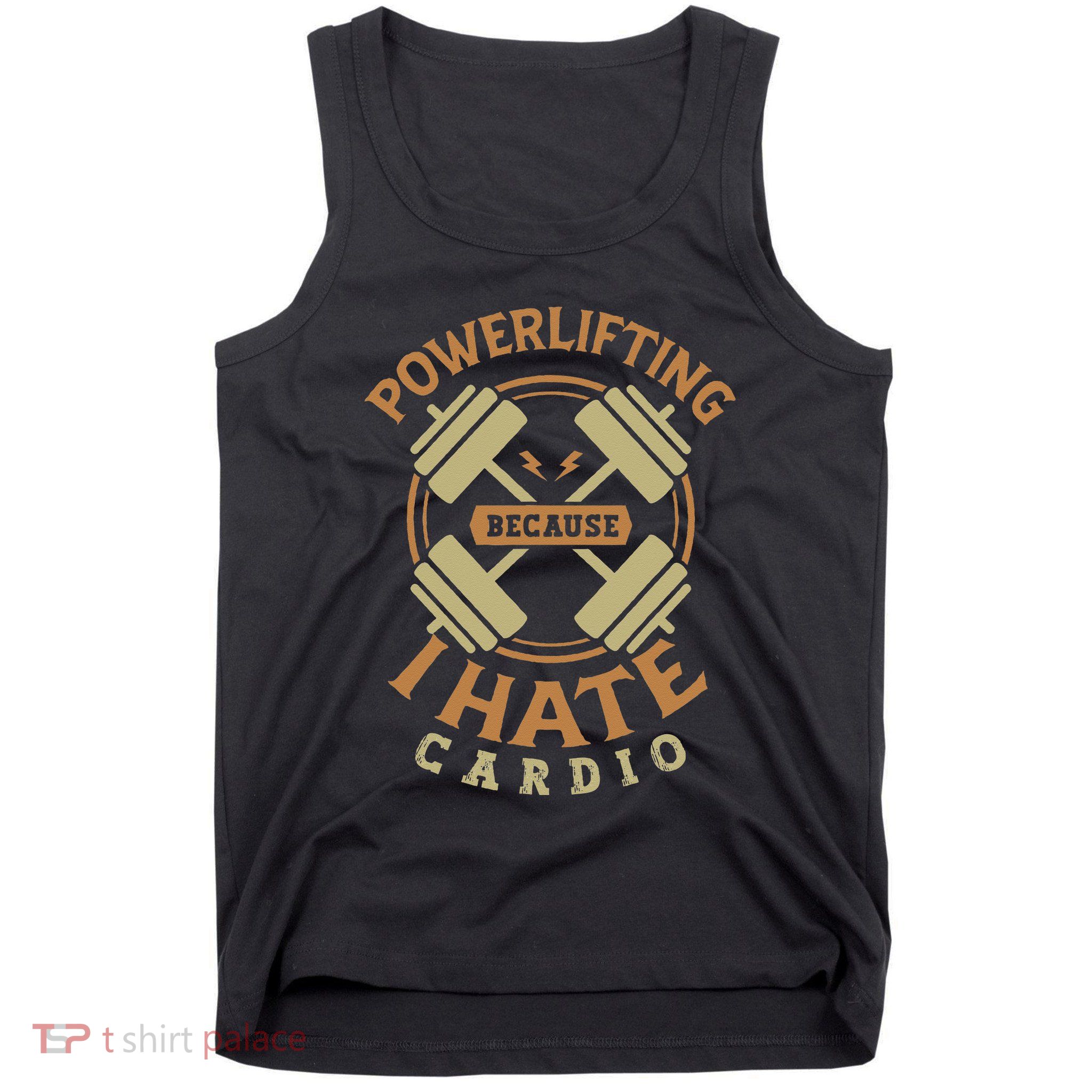 Powerlifting because I hate cardio for a Gym weightlifting Tank Top