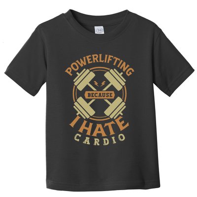 Powerlifting because I hate cardio for a Gym weightlifting Toddler T-Shirt