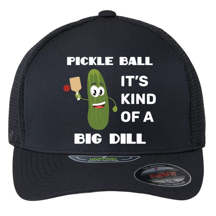 Pickle Ball: It's Kind Of A Big Dill {Gift} Flexfit Unipanel Trucker Cap