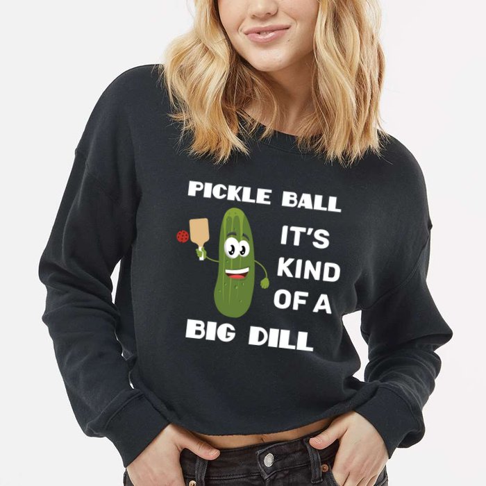 Pickle Ball: It's Kind Of A Big Dill {Gift} Cropped Pullover Crew
