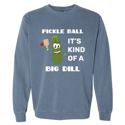 Pickle Ball: It's Kind Of A Big Dill {Gift} Garment-Dyed Sweatshirt