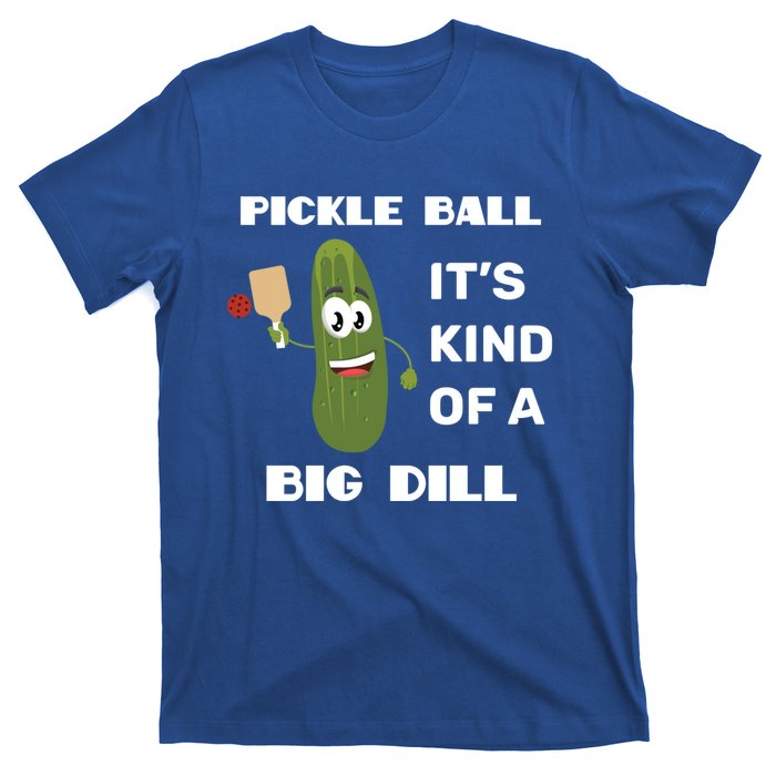 Pickle Ball: It's Kind Of A Big Dill {Gift} T-Shirt