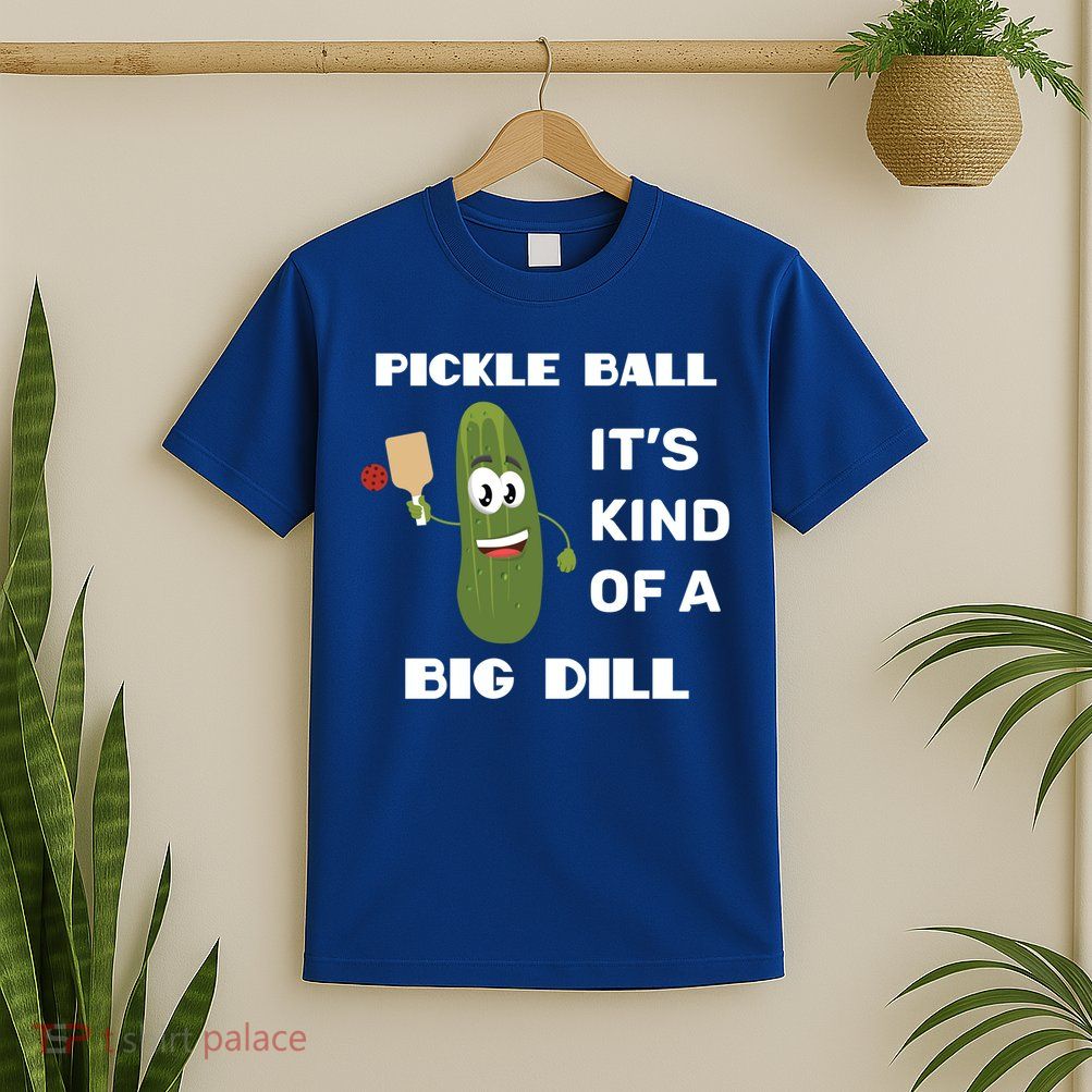 Pickle Ball: It's Kind Of A Big Dill {Gift} T-Shirt