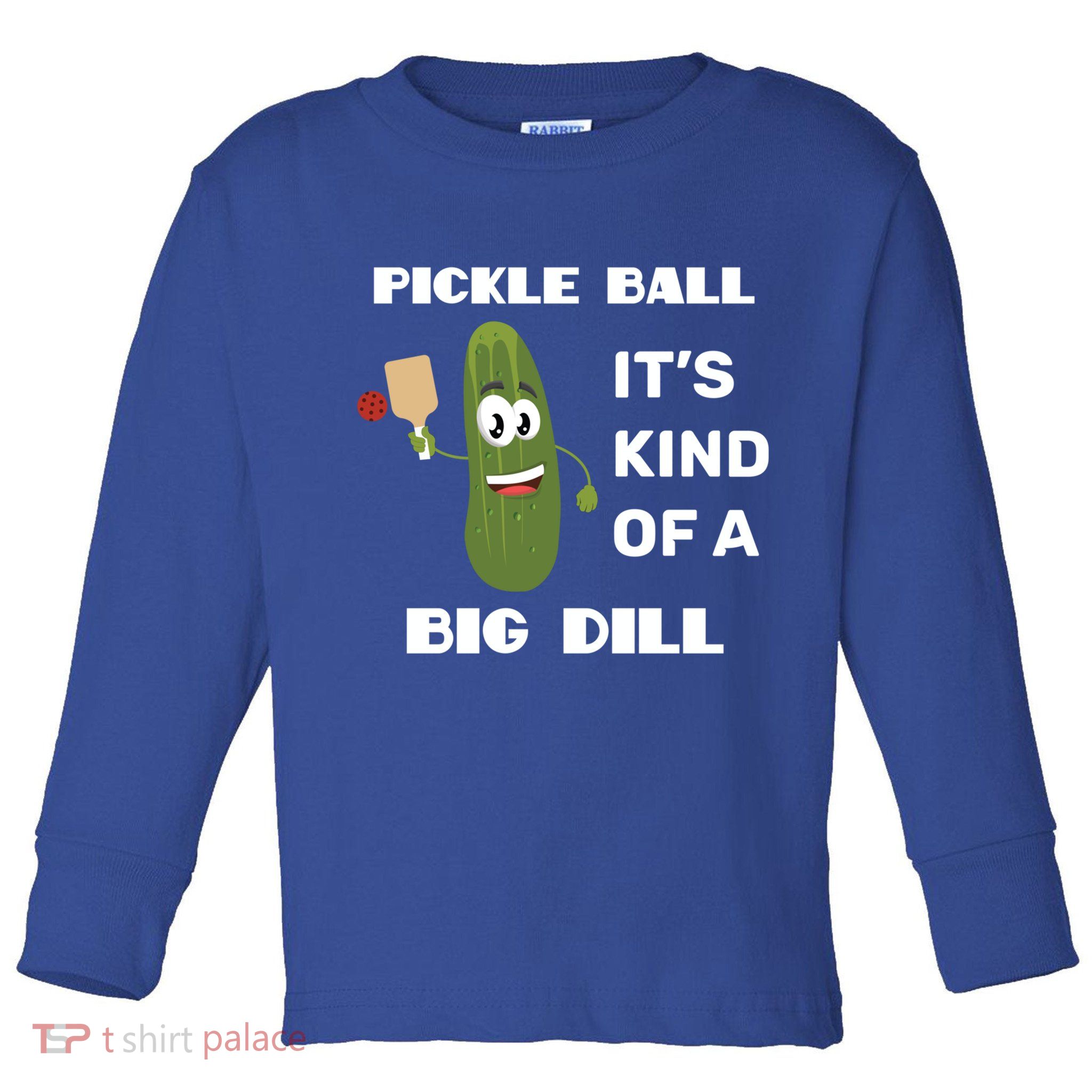 Pickle Ball: It's Kind Of A Big Dill {Gift} Toddler Long Sleeve Shirt