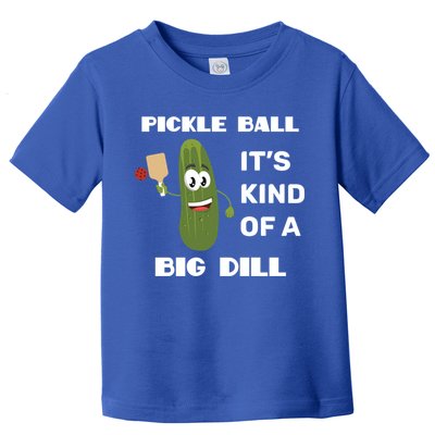 Pickle Ball: It's Kind Of A Big Dill {Gift} Toddler T-Shirt