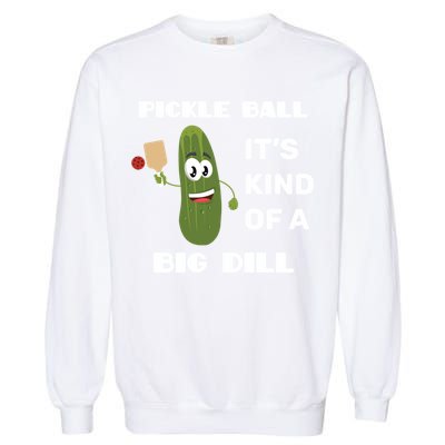 Pickle Ball: It's Kind Of A Big Dill {Gift} Garment-Dyed Sweatshirt
