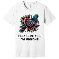 Please Be Kind To Pigeons Premium T-Shirt