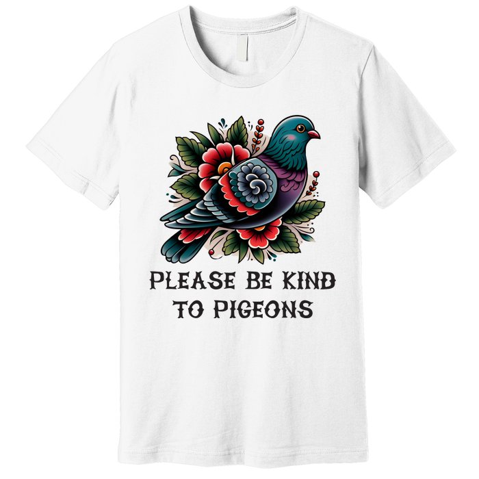 Please Be Kind To Pigeons Premium T-Shirt