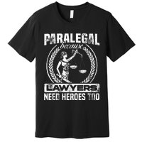 Paralegal Because Lawyers Need Heroes Too Lawyer Law Firm Premium T-Shirt