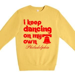 Philly Baseball Lovers Fans Keep I Keep Dancing On My Own Premium Crewneck Sweatshirt