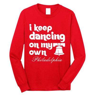 Philly Baseball Lovers Fans Keep I Keep Dancing On My Own Long Sleeve Shirt