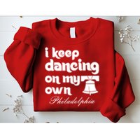 Philly Baseball Lovers Fans Keep I Keep Dancing On My Own Sweatshirt