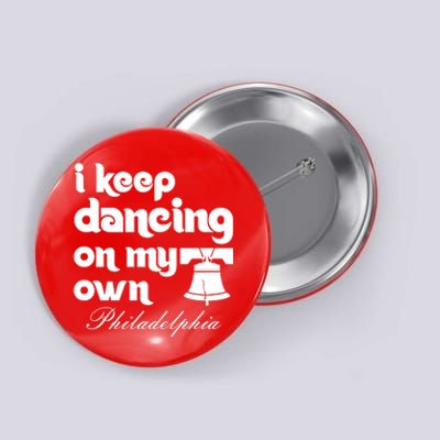 Philly Baseball Lovers Fans Keep I Keep Dancing On My Own Button