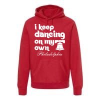 Philly Baseball Lovers Fans Keep I Keep Dancing On My Own Premium Hoodie