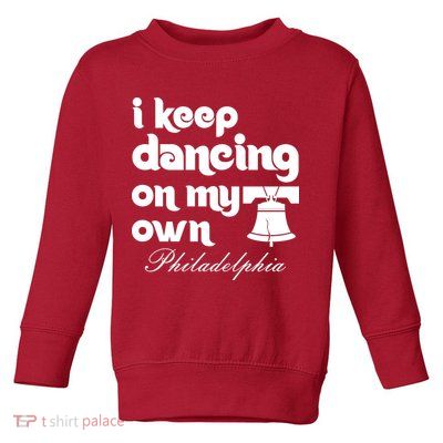 Philly Baseball Lovers Fans Keep I Keep Dancing On My Own Toddler Sweatshirt