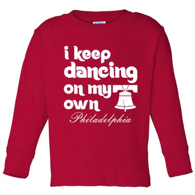 Philly Baseball Lovers Fans Keep I Keep Dancing On My Own Toddler Long Sleeve Shirt