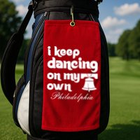 Philly Baseball Lovers Fans Keep I Keep Dancing On My Own Golf Towel