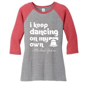 Philly Baseball Lovers Fans Keep I Keep Dancing On My Own Women's Tri-Blend 3/4-Sleeve Raglan Shirt