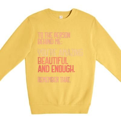 Person Behind Me You're Amazing Beautiful Enough You Matter Premium Crewneck Sweatshirt