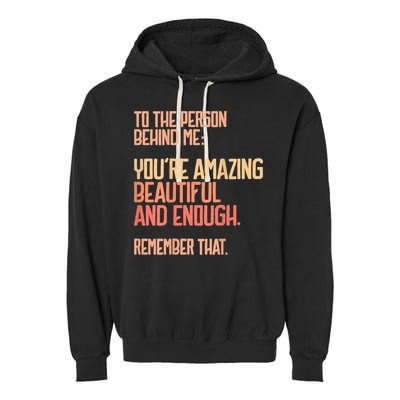 Person Behind Me You're Amazing Beautiful Enough You Matter Garment-Dyed Fleece Hoodie
