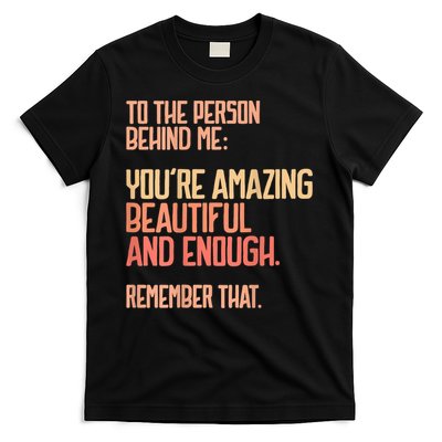 Person Behind Me You're Amazing Beautiful Enough You Matter T-Shirt