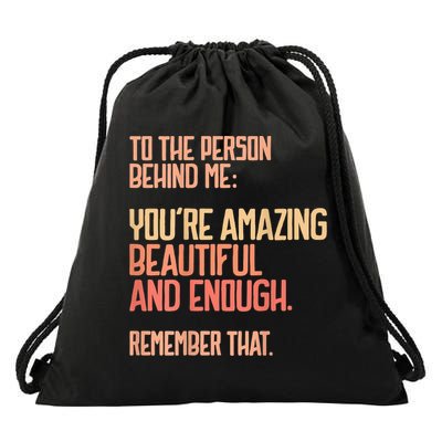 Person Behind Me You're Amazing Beautiful Enough You Matter Drawstring Bag