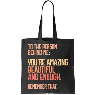 Person Behind Me You're Amazing Beautiful Enough You Matter Bag
