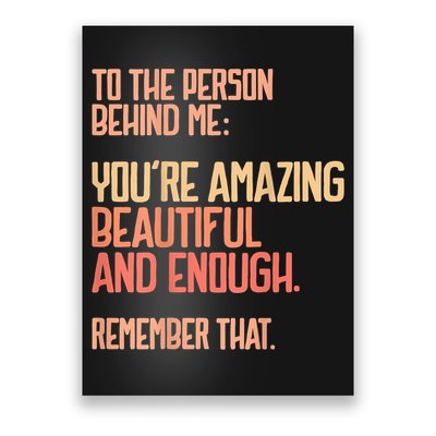 Person Behind Me You're Amazing Beautiful Enough You Matter Poster