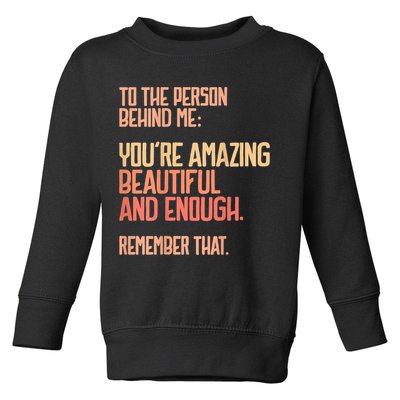 Person Behind Me You're Amazing Beautiful Enough You Matter Toddler Sweatshirt