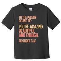 Person Behind Me You're Amazing Beautiful Enough You Matter Toddler T-Shirt
