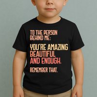 Person Behind Me You're Amazing Beautiful Enough You Matter Toddler T-Shirt