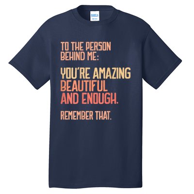 Person Behind Me You're Amazing Beautiful Enough You Matter Tall T-Shirt