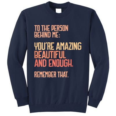 Person Behind Me You're Amazing Beautiful Enough You Matter Tall Sweatshirt