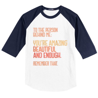 Person Behind Me You're Amazing Beautiful Enough You Matter Baseball Sleeve Shirt