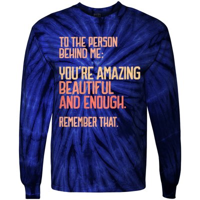 Person Behind Me You're Amazing Beautiful Enough You Matter Tie-Dye Long Sleeve Shirt