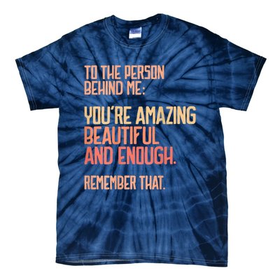 Person Behind Me You're Amazing Beautiful Enough You Matter Tie-Dye T-Shirt