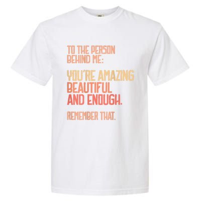 Person Behind Me You're Amazing Beautiful Enough You Matter Garment-Dyed Heavyweight T-Shirt