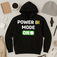 Power Bi Mode On Power Bi & Gifts Power Bi Hoodie