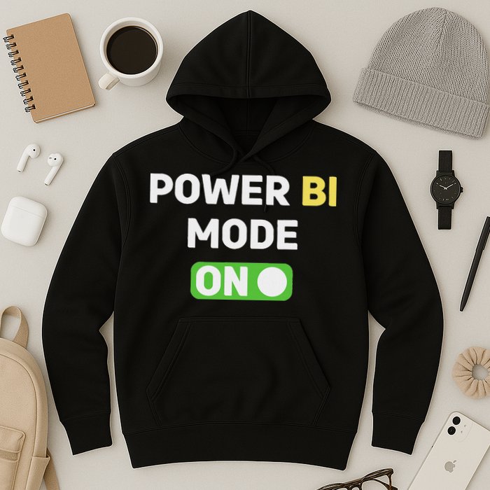 Power Bi Mode On Power Bi & Gifts Power Bi Hoodie
