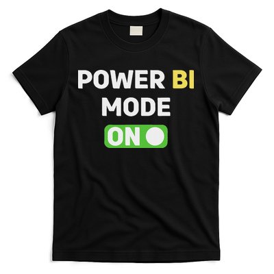 Power Bi Mode On Power Bi & Gifts Power Bi T-Shirt