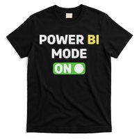 Power Bi Mode On Power Bi & Gifts Power Bi T-Shirt