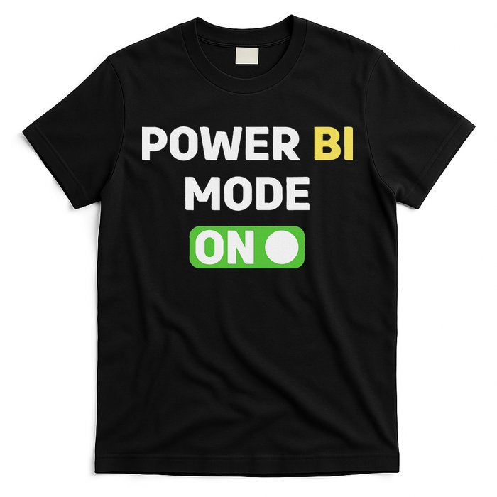 Power Bi Mode On Power Bi & Gifts Power Bi T-Shirt