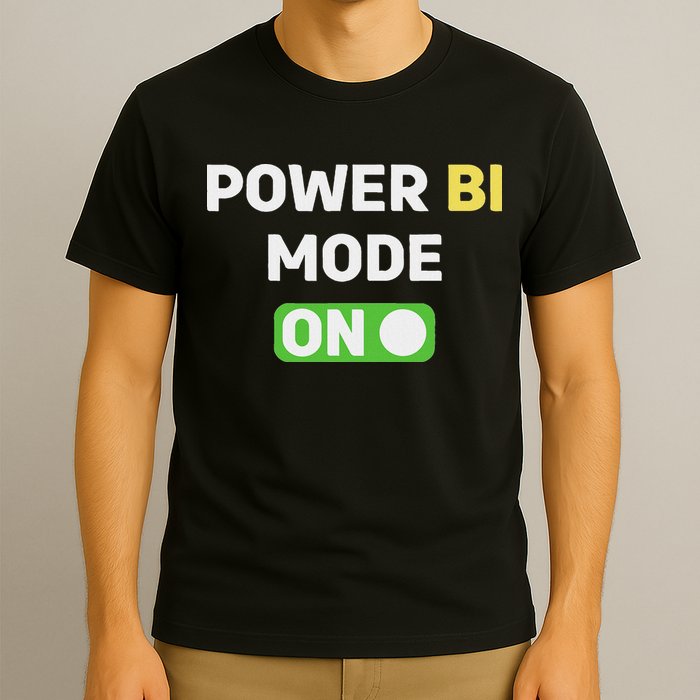 Power Bi Mode On Power Bi & Gifts Power Bi T-Shirt